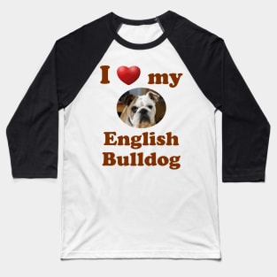 I Love My English Bulldog Baseball T-Shirt